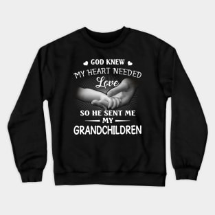 God Knew My Heart Needed Love He Sent Me My Grandchildren Crewneck Sweatshirt